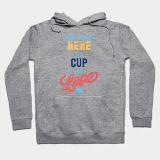 What You Have Here Is A Cup Of Love Hoodie